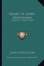 Henry St. John, Gentleman: A Tale of 1774-75 (1859)