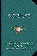 Her Willful Way: A Story For Girls (1902)