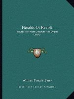 Heralds of Revolt: Studies in Modern Literature and Dogma (1904)