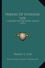 Heroes of Everyday Life: A Reader for the Upper Grades (1911)