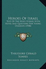 Heroes Of Israel: Text Of The Hero Stories With Notes And Questions For Young Students (1908)