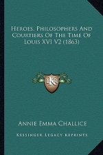 Heroes, Philosophers and Courtiers of the Time of Louis XVI V2 (1863)