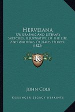 Herveiana: Or Graphic and Literary Sketches, Illustrative of the Life and Writings of James Hervey, (1823)