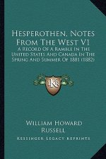 Hesperothen, Notes from the West V1: A Record of a Ramble in the United States and Canada in the Spring and Summer of 1881 (1882)
