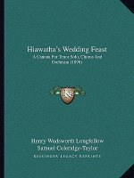 Hiawatha's Wedding Feast: A Cantata for Tenor Solo, Chorus and Orchestra (1898)