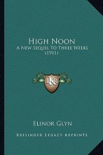 High Noon: A New Sequel to Three Weeks (1911)