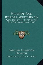 Hillside And Border Sketches V2: With Legends Of The Cheviots And The Lammermuir (1847)