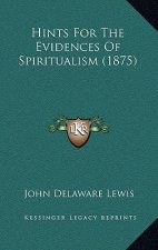Hints for the Evidences of Spiritualism (1875)