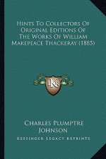 Hints to Collectors of Original Editions of the Works of William Makepeace Thackeray (1885)