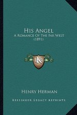 His Angel: A Romance of the Far West (1891)