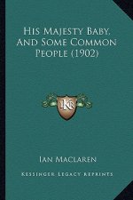 His Majesty Baby, and Some Common People (1902)