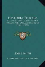 Historia Filicum: An Exposition of the Nature, Number, and Organography of Ferns (1875)