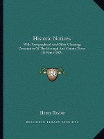 Historic Notices: With Topographical and Other Gleanings Descriptive of the Borough and County-Town of Flint (1883)