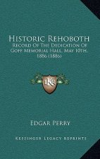 Historic Rehoboth: Record of the Dedication of Goff Memorial Hall, May 10th, 1886 (1886)