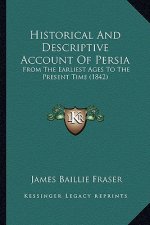 Historical And Descriptive Account Of Persia: From The Earliest Ages To The Present Time (1842)