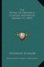 The Works of Frederick Schiller, Historical Dramas V1 (1895)