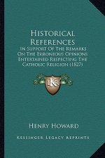 Historical References: In Support of the Remarks on the Erroneous Opinions Entertained Respecting the Catholic Religion (1827)