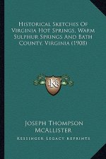 Historical Sketches of Virginia Hot Springs, Warm Sulphur Springs and Bath County, Virginia (1908)