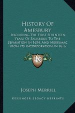 History Of Amesbury: Including The First Seventeen Years Of Salisbury, To The Separation In 1654, And Merrimac From Its Incorporation In 18