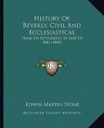 History Of Beverly, Civil And Ecclesiastical: From Its Settlement In 1630 To 1842 (1843)