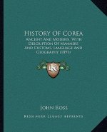 History Of Corea: Ancient And Modern, With Description Of Manners And Customs, Language And Geography (1891)