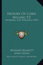 History Of Corn Milling V2: Watermills And Windmills (1899)
