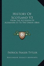 History Of Scotland V3: From The Accession Of Alexander III To The Union (1864)