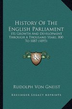 History Of The English Parliament: Its Growth And Development Through A Thousand Years, 800 To 1887 (1895)