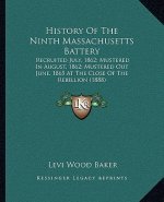 History Of The Ninth Massachusetts Battery: Recruited July, 1862; Mustered In August, 1862; Mustered Out June, 1865 At The Close Of The Rebellion (188