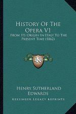 History of the Opera V1: From Its Origin in Italy to the Present Time (1862)