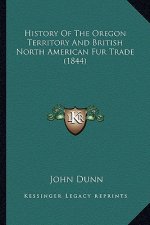 History Of The Oregon Territory And British North American Fur Trade (1844)