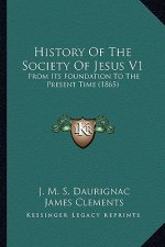 History Of The Society Of Jesus V1: From Its Foundation To The Present Time (1865)
