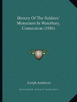 History Of The Soldiers' Monument In Waterbury, Connecticut (1886)