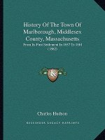 History Of The Town Of Marlborough, Middlesex County, Massachusetts: From Its First Settlement In 1657 To 1861 (1862)