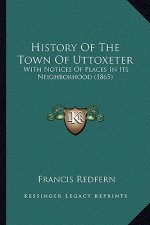 History Of The Town Of Uttoxeter: With Notices Of Places In Its Neighborhood (1865)