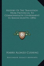 History Of The Transition From Provincial To Commonwealth Government In Massachusetts (1896)