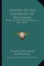 History Of The University Of Wisconsin: From Its First Organization To 1879 (1879)