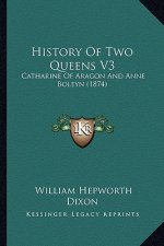 History Of Two Queens V3: Catharine Of Aragon And Anne Boleyn (1874)