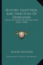 History, Gazetteer, and Directory of Derbyshire: With the Town of Burton Upon Trent (1846)