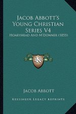 Jacob Abbott's Young Christian Series V4: Hoaryhead and M'Donner (1855)