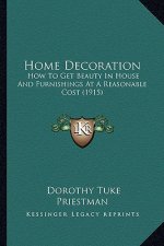 Home Decoration: How to Get Beauty in House and Furnishings at a Reasonable Cost (1915)