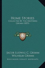 Home Stories: Collected By The Brothers Grimm (1855)