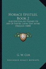 Horace Epistles, Book 2: And Epistola Ad Pisones or Art of Poetry, Latin Text After Orellius (1880)