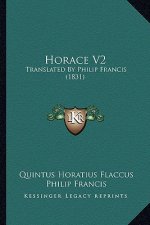 Horace V2: Translated by Philip Francis (1831)
