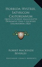 Horrida Hystrix, Satyricon Castoreanum: Quod Ex Schedis Manuscriptis Deprompsit Unus E Societate Lollardorum (1826)