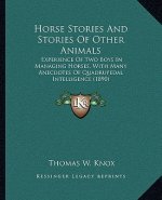 Horse Stories and Stories of Other Animals: Experience of Two Boys in Managing Horses, with Many Anecdotes of Quadrupedal Intelligence (1890)