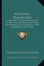 Hospital Transports: A Memoir of the Embarkation of the Sick and Wounded from the Peninsula of Virginia in the Summer of 1862 (1863)