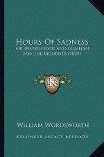 Hours of Sadness: Or Instruction and Comfort for the Mourner (1839)