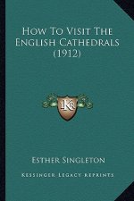 How to Visit the English Cathedrals (1912)