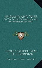 Husband and Wife: Or the Theory of Marriage and Its Consequences (1885)